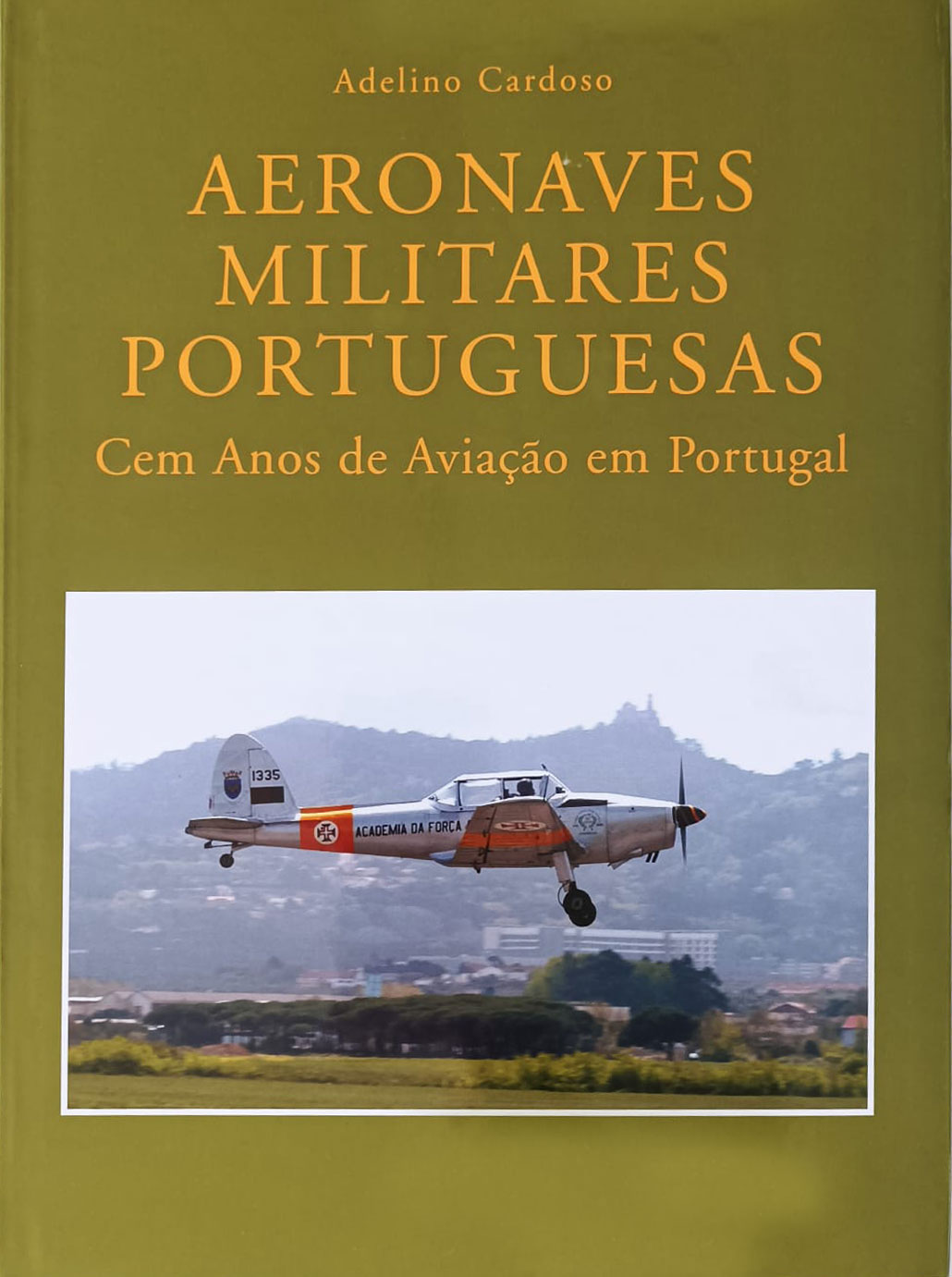 Aeronaves Militares Portuguesas: Cem Anos de Aviao em Portugal por Adelino Cardoso